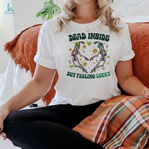 Dead Inside But Feeling Lucky Skeleton shirt