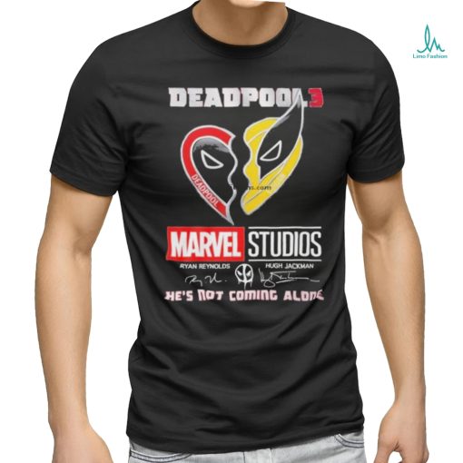 Deadpool 3 Marvel Studio Ryan Reynolds And Hugh Jackman Logan He’s Not Coming Alone T Shirt