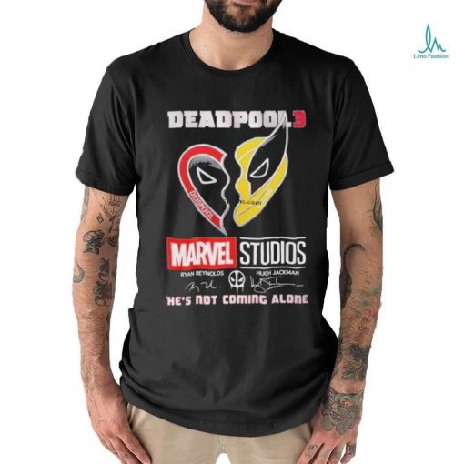 Deadpool 3 Marvel Studio Ryan Reynolds And Hugh Jackman Logan He’s Not Coming Alone T Shirt