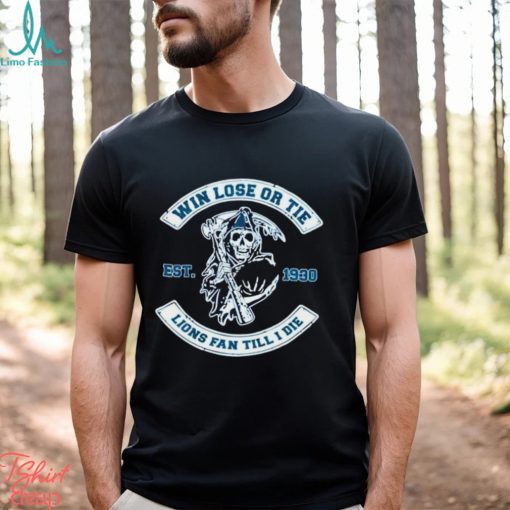 Detroit Lions win lose or tie Lions fan till I die shirt