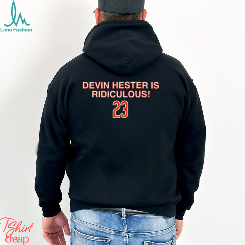 Devin Hester is ridiculous shirt Devin Hester is ridiculous shirt