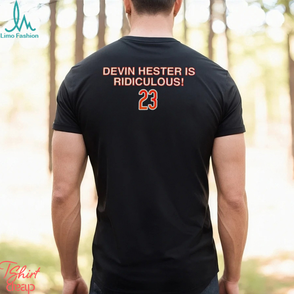 Devin Hester is ridiculous shirt Devin Hester is ridiculous shirt