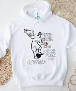 Did Your Band Get A Rib Remove Cause It Sucks Dick T Shirt