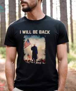 Donald Trump I will be back shirt