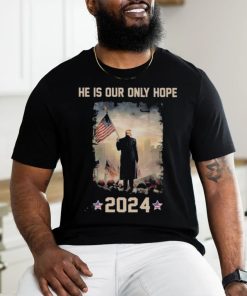 Donald Trump he is our only hope 2024 american flag shirt