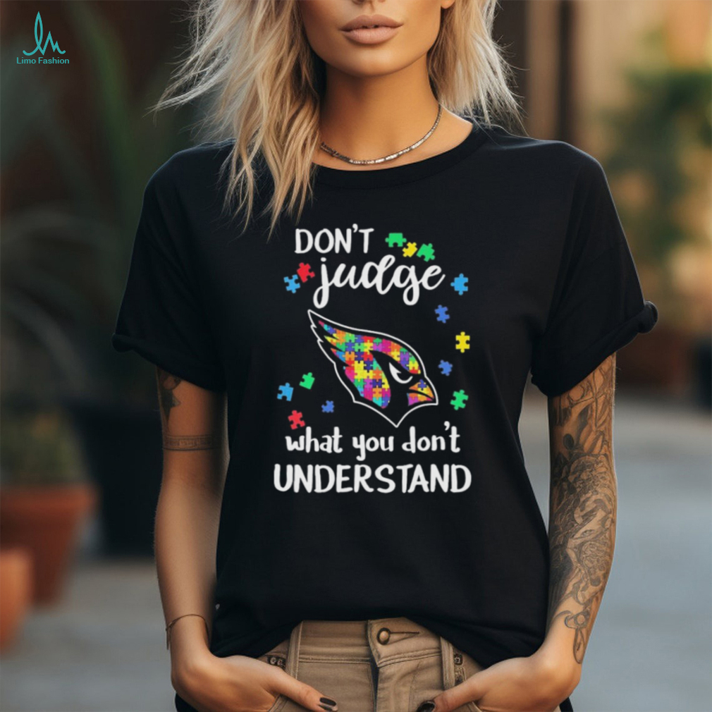 Don’t Judge Arizona Cardinals Autism Awareness What You Don’t Understand shirt