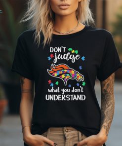 Don’t Judge Denver Broncos Autism Awareness What You Don’t Understand shirt