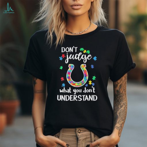 Don’t Judge Indianapolis Colts Autism Awareness What You Don’t Understand shirt