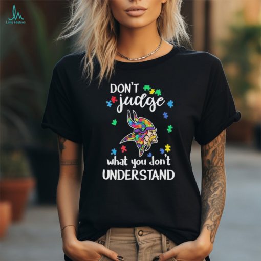 Don’t Judge Minnesota Vikings Autism Awareness What You Don’t Understand shirt