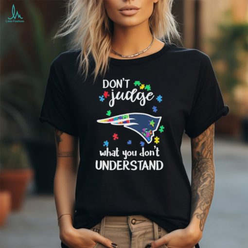 Don’t Judge New England Patriots Autism Awareness What You Don’t Understand shirt