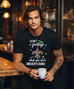 Don’t Judge New Orleans Saints Autism Awareness What You Don’t Understand shirt