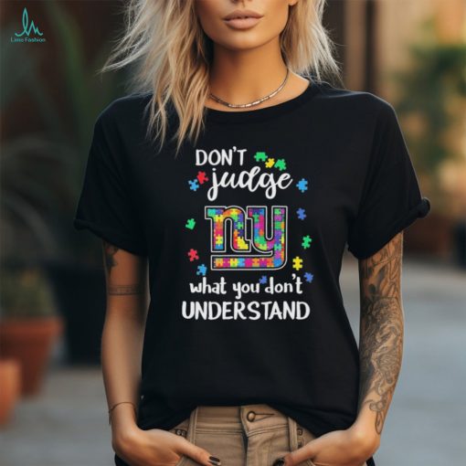 Don’t Judge New York Giants Autism Awareness What You Don’t Understand shirt