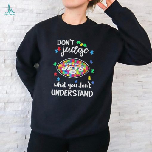 Don’t Judge New York Jets Autism Awareness What You Don’t Understand shirt