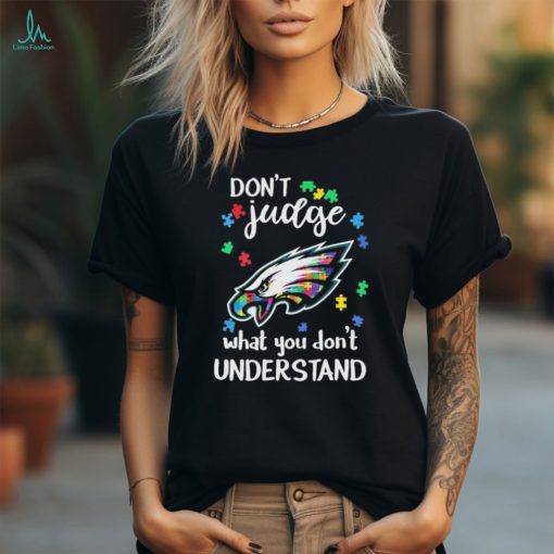 Don’t Judge Philadelphia Eagles Autism Awareness What You Don’t Understand shirt