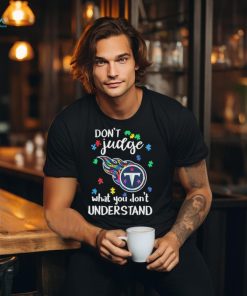 Don’t Judge Tennessee Titans Autism Awareness What You Don’t Understand shirt