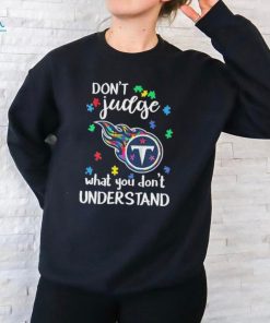 Don’t Judge Tennessee Titans Autism Awareness What You Don’t Understand shirt