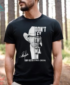 Don’t let the old man in Toby Keith 1961 2024 signature shirt