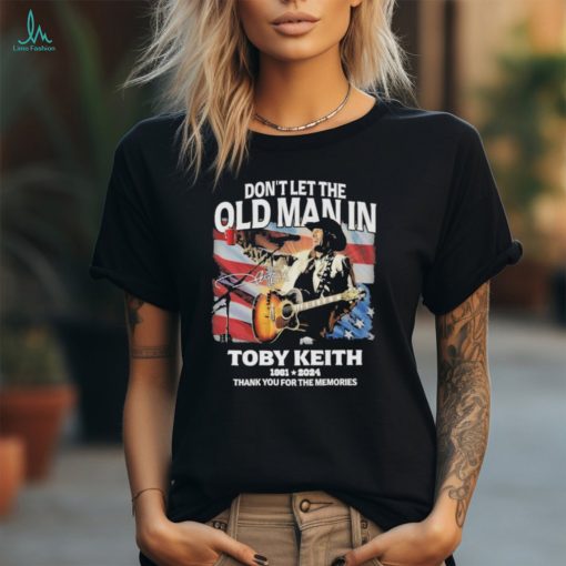 Don’t let the old man on Toby Keith 1961 2024 thank you for the memories signature shirt