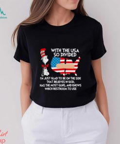 Dr Seuss with the USA so divided I’m just glad to be on the side shirt