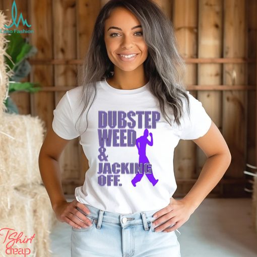 Dubstep Weed Jacking Off Shirt