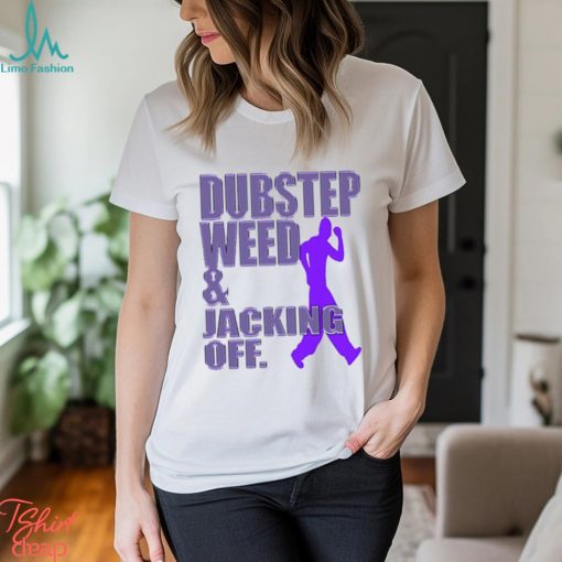 Dubstep Weed Jacking Off Shirt