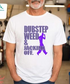Dubstep Weed Jacking Off Shirt