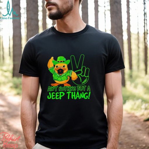 Duck ain’t nothing but a Jeep thang St Patrick’s Day shirt