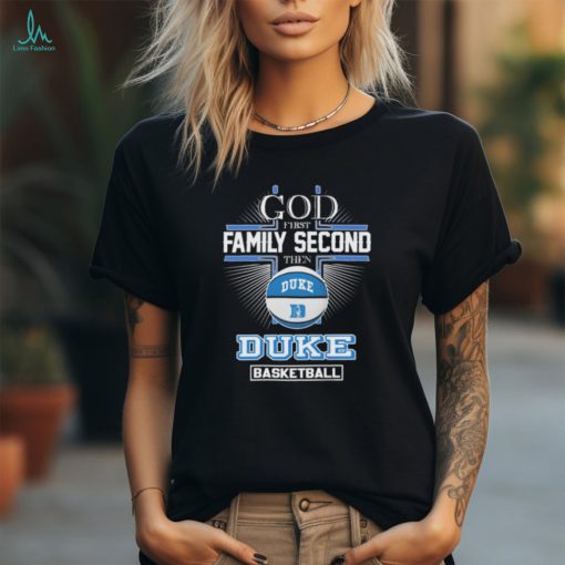 Duke Blue Devils God First Family Second Then Duke Basketball 2024 shirt