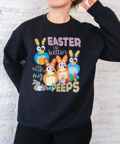 Easter Is Better With My Peeps Bluey Family shirt