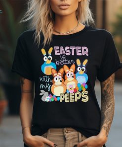 Easter Is Better With My Peeps Bluey Family shirt
