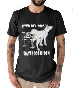 Even my dog hates Joe Biden shirt