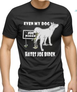 Even my dog hates Joe Biden shirt