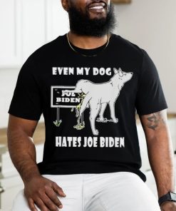 Even my dog hates Joe Biden shirt