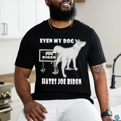 Even my dog hates Joe Biden shirt