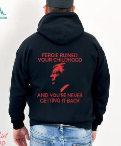 Fergie Ruined Your Childhood And You're Never Getting It Back T Shirt