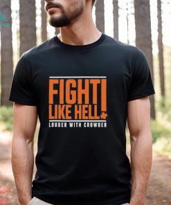 Fight Like Hell louder with crowder 2024 shirt