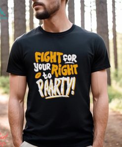 Fight for Your Right to Party Shirt
