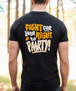 Fight for Your Right to Party Shirt
