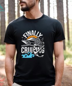 Finally Cruising Cruise Ship Cruising Lover Cruiser Shirt