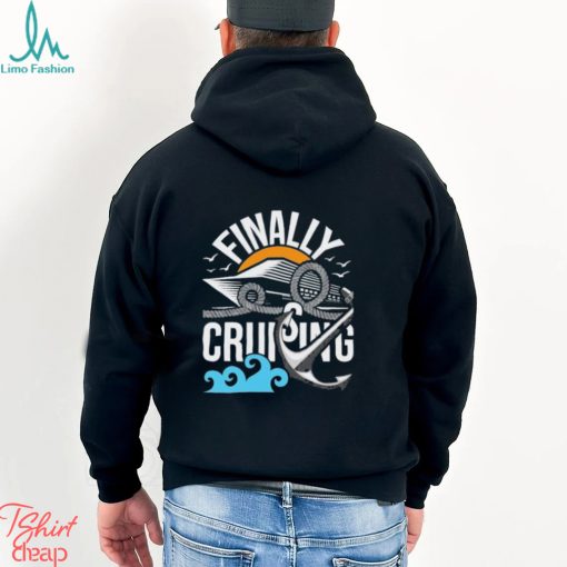 Finally Cruising Cruise Ship Cruising Lover Cruiser Shirt