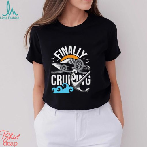 Finally Cruising Cruise Ship Cruising Lover Cruiser Shirt