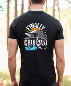 Finally Cruising Cruise Ship Cruising Lover Cruiser Shirt
