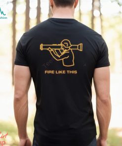 Fire Like This Tee Shirt