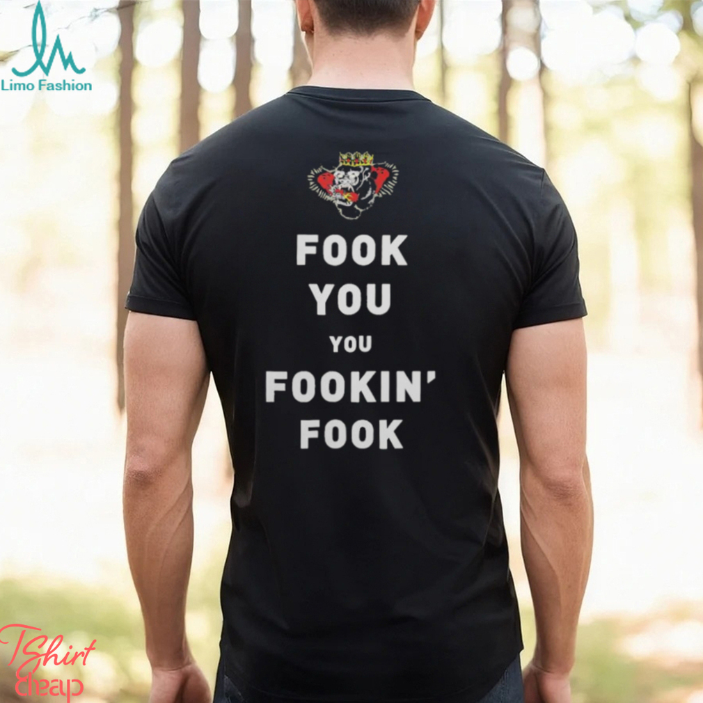 Fook You Uou Fookin’ Fook Shirt Fook You Uou Fookin’ Fook Shirt