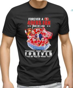 Forever a San Francisco 49ers win or lose forever no matter what signatures shirt