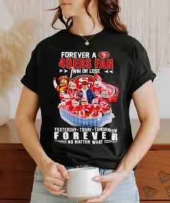 Forever a San Francisco 49ers win or lose forever no matter what signatures shirt