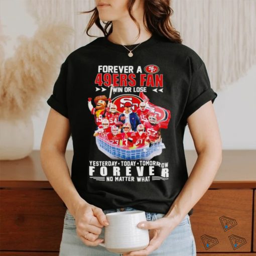 Forever a San Francisco 49ers win or lose forever no matter what signatures shirt