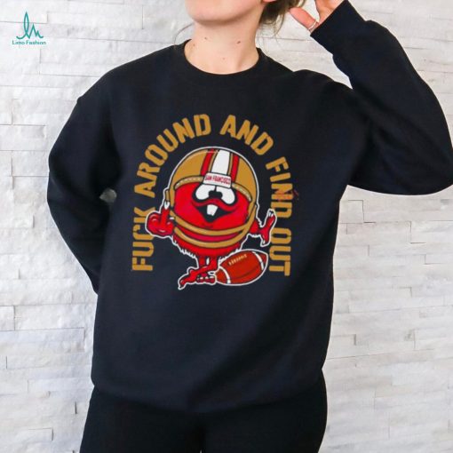 Fuck Around And Find Out Kanas City 49Ers Shirt