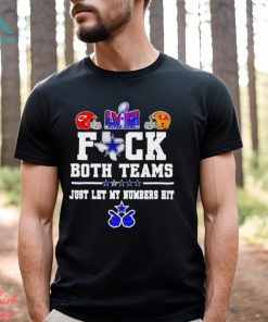 Fuck both teams just let my numbers hit San Francisco 49Ers vs Kansas City Chiefs shirt