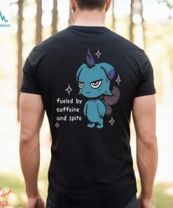 Fueled By Caffeine And Spite T Shirt